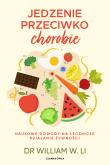 Okładka książki Jedzenie przeciwko chorobie. Naukowe dowody na lecznicze działanie żywności