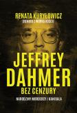 Okładka książki Jeffrey Dahmer bez cenzury. Narodziny mordercy i kanibala