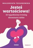 Okładka książki Jesteś wartościowa! 10-tygodniowy trening doceniania siebie wyd. 2