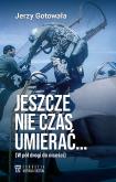 Okładka książki Jeszcze nie czas umierać… W pół drogi do nicości