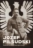 Okładka książki Józef Piłsudski. Rzecz o nieprzeciętności