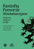 Okładka książki Kaszuby – Pomorze – Słowiańszczyzna. Historia, kultura, język