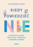 Okładka książki Kiedy powiedzieć  nie. O rodzicielstwie, emocjach i odwadze stawiania granic