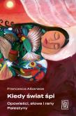Okładka książki Kiedy świat śpi. Opowieści, słowa i rany Palestyny