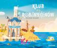 Klub Robinsonów. Autor: Delannoy Guillaume. Dobreksiazki.pl Okładka książki Klub Robinsonów