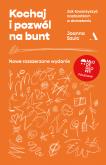Okładka książki Kochaj i pozwól na bunt. Jak towarzyszyć nastolatkom w dorastaniu wyd. 2