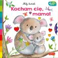 Okładka książki Kocham cię, mamo. Akademia mądrego dziecka. Mój świat