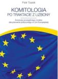 Okładka książki Komitologia po Traktacie z Lizbony. Ewolucja szczególnego modelu decydowania publicznego w Unii Europejskiej