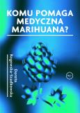 Okładka książki Komu pomaga medyczna marihuana?