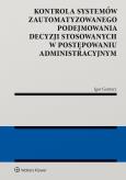 Okładka książki Kontrola systemów zautomatyzowanego podejmowania decyzji w postępowaniu administracyjnym