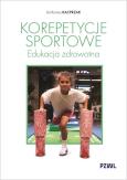 Korepetycje sportowe. Edukacja zdrowotna. Autor: Kacprzak Bartłomiej. Dobreksiazki.pl Okładka książki Korepetycje sportowe. Edukacja zdrowotna