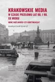 Okładka książki Krakowskie media w czasie przełomu lat 80. i 90...