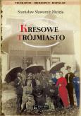Okładka książki Kresowe Trójmiasto (Truskawiec, Drohobycz, Borysław)