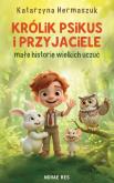 Okładka książki Królik Psikus i przyjaciele - małe historie wielkich uczuć