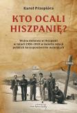 Okładka książki Kto ocali Hiszpanię? Wojna domowa w Hiszpanii w...