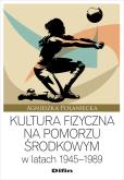 Okładka książki Kultura fizyczna na Pomorzu Środkowym w latach 1945–1989