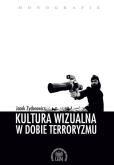 Okładka książki KULTURA WIZUALNA W DOBIE TERRORYZMU
