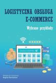 Logistyczna obsługa e-commerce. Wybrane przykłady. Autor: red. Regina Demianiuk. Dobreksiazki.pl Okładka książki Logistyczna obsługa e-commerce. Wybrane przykłady