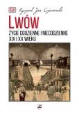 Okładka książki Lwów. Życie codzienne i niecodzienne XIX i XX wieku wyd. 3
