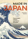 Okładka książki Made in Japan. Fascynujące historie japońskich arcydzieł