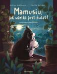 Okładka książki Mamusiu, jak wielki jest świat?
