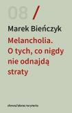 Okładka książki Melancholia. O tych, co nigdy nie odnajdą straty