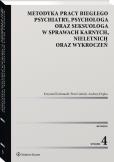 Okładka książki Metodyka pracy biegłego psychiatry wyd.4 psychologa oraz seksuologa, w sprawach karnych, nieletnich