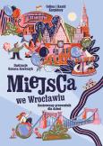 Miejsca we Wrocławiu. Ilustrowany przewodnik dla dzieci. Autor: Karpiński Kamil. Dobreksiazki.pl Okładka książki Miejsca we Wrocławiu. Ilustrowany przewodnik dla dzieci