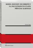 Okładka książki Model dostępu do obrońcy na początkowym etapie procesu karnego [PZREDSPRZEDAŻ]