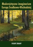 Opakowanie Modernistyczne imaginarium Europy Środkowo-Wschodniej. Figury zmiany