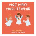 Okładka książki Mój mały modlitewnik. Mój Aniele Boży. Modlitwy z intencją