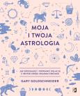 Okładka książki Moja i twoja astrologia. Jak zrozumieć i poprawić relacje z innymi dzięki znakom zodiaku