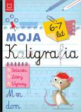 Okładka książki Moja kaligrafia. Szlaczki. Litery. Wyrazy 6-7 lat