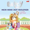 Okładka książki Moja mama jest najlepsza. Bluey