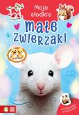 Okładka książki Moje słodkie zwierzaki. Małe zwierzaki