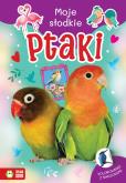 Okładka książki Moje słodkie zwierzaki. Ptaki