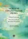 Okładka książki Moralne odczytywanie prawa. Filozofia prawa i filozofia polityki Ronalda Dworkina
