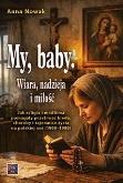Okładka książki My, baby. Wiara, nadzieja i miłość. Jak...