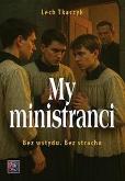 Okładka książki My, ministranci. Bez wstydu. Bez strachu