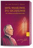 Okładka książki Myśl właściwie, żyj szczęśliwie. 365 refleksji na każdy dzień roku