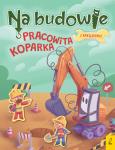 Okładka książki Na budowie. Pracowita koparka