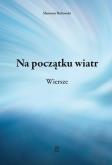 Okładka książki Na początku wiatr. Wiersze