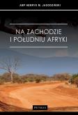 Na zachodzie i południu Afryki. Autor: Jagodziński Henryk. Dobreksiazki.pl Okładka książki Na zachodzie i południu Afryki