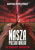 Okładka książki Nasza polska walka. Tak odniesiemy zwycięstwo