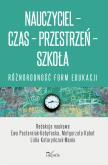 Okładka książki Nauczyciel Czas Przestrzeń Szkoła różnorodność form edukacji