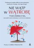 Okładka książki Nie wątp w wątrobę ...a jej ukryte moce dodadzą,,, - uszkodzone