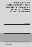 Okładka książki Niebezpieczeństwo wprowadzenia w błąd jako postać naruszenia prawa do unijnego znaku towarowego