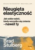 Okładka książki Nieugięta elastyczność. Jak sobie radzić, kiedy wszystko się zmienia - nawet ty		