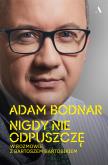 Okładka książki Nigdy nie odpuszczę. Adam Bodnar w rozmowie z Bartoszem Bartosikiem
