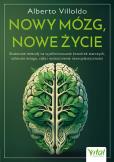 Okładka książki Nowy mózg, nowe życie. Skuteczne metody na wyeliminowanie komórek starczych, odtrucie mózgu, ciała i wzmocnienie neuroplastyczności